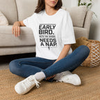 Early Bird Needs A Nap -T-Shirt