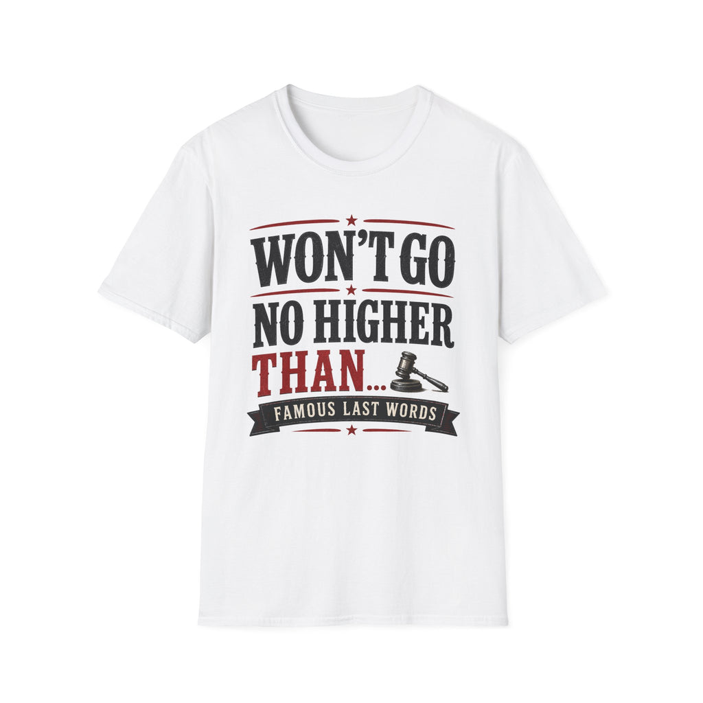 Won't Go No Higher Than-Gavel-T-Shirt
