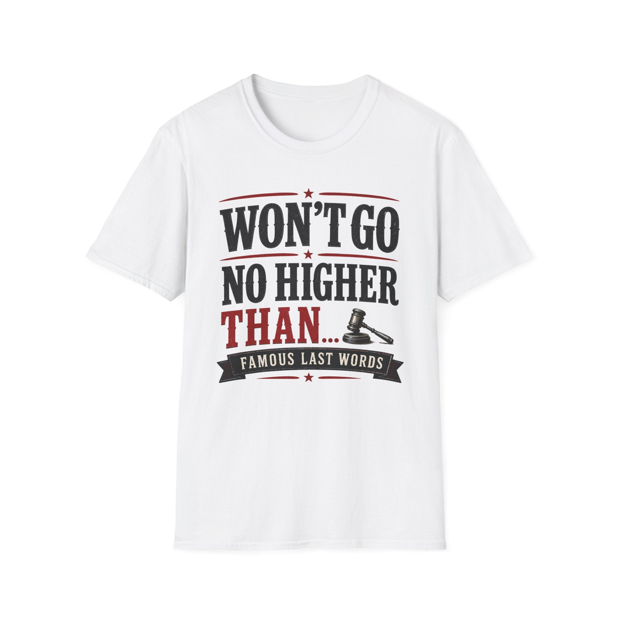 Won't Go No Higher Than-Gavel-T-Shirt