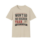 Won't Go No Higher Than-Bidder-T-Shirt