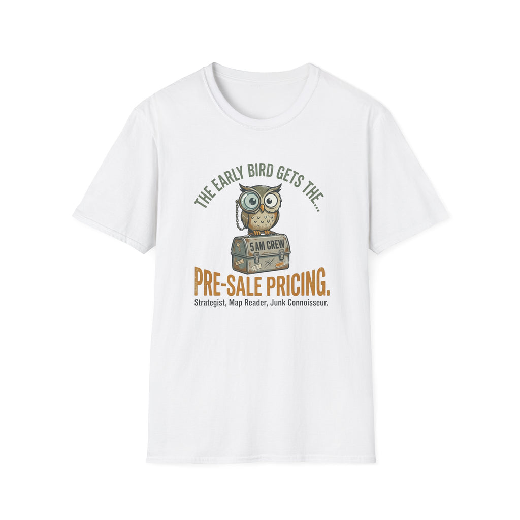 The Early Bird Gets The Pre-Sale Pricing -T-Shirt