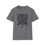 I Woke Up At 5 AM For Someone Else's Junk-T-Shirt