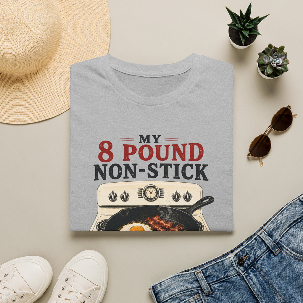 My 8 Pound Non-Stick Skillet-T-Shirt