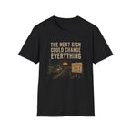The Next Sign Could Change Everything-T-Shirt