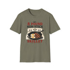 My 8 Pound Non-Stick Skillet-T-Shirt