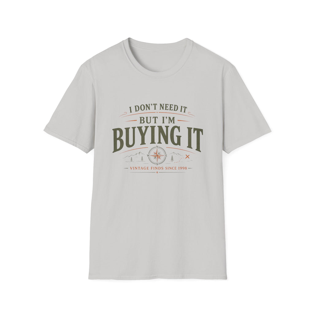 I Don't Need It But I'm Buying It-T-Shirt