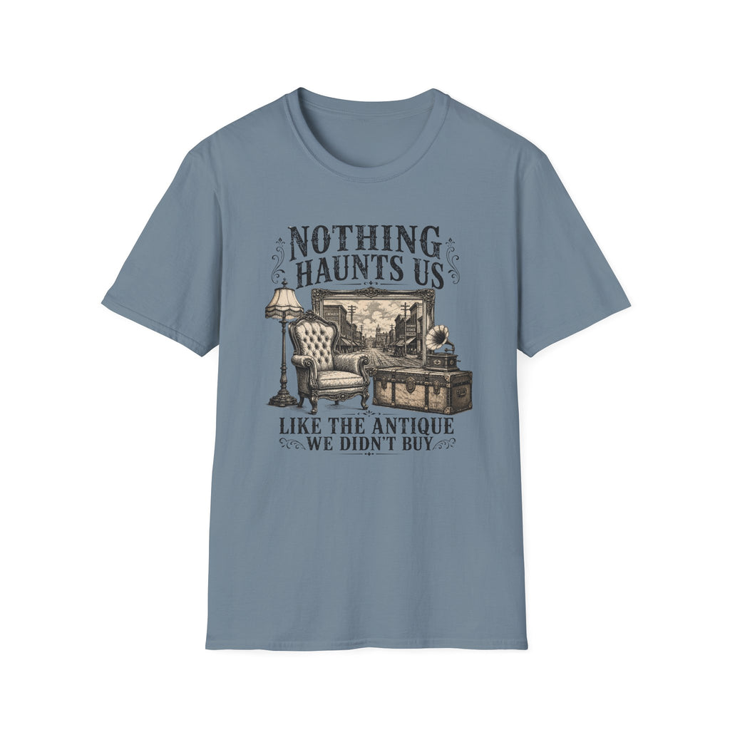 Nothing Haunts Us Like The Antique We Didn't Buy-T-Shirt
