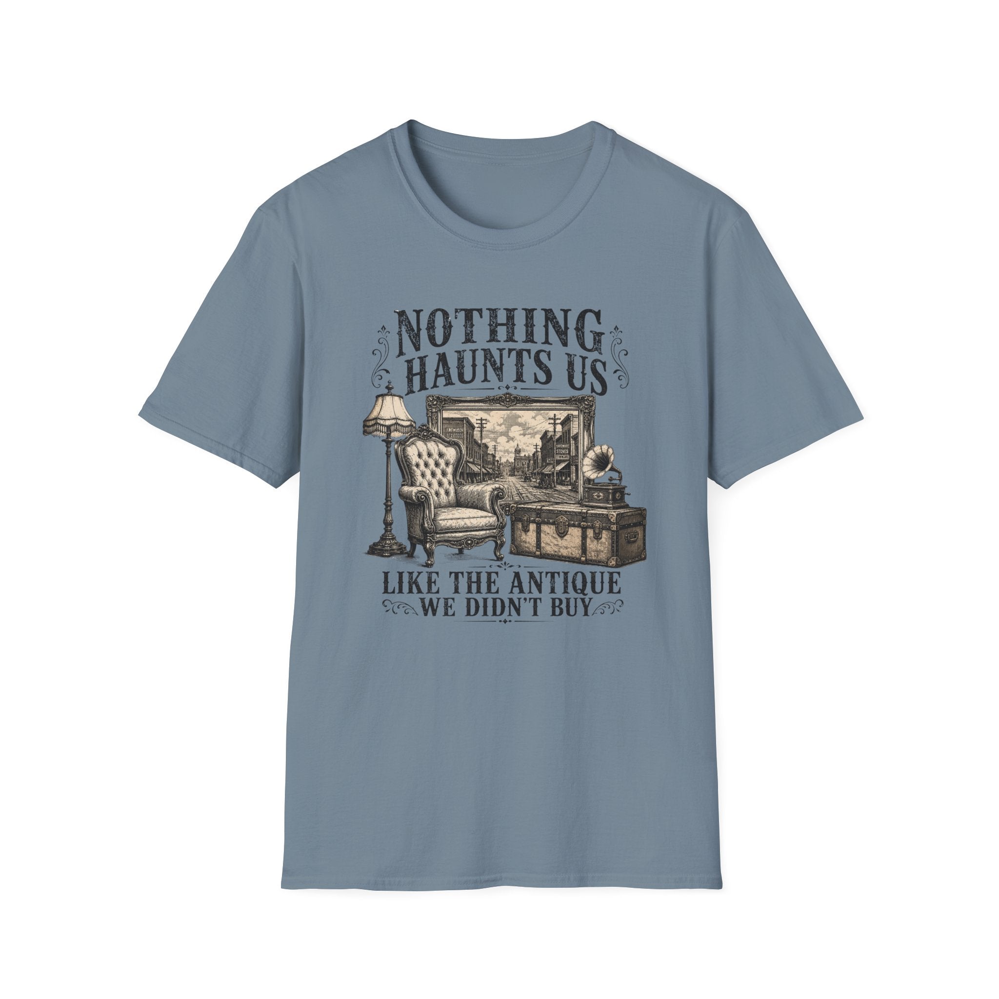 Nothing Haunts Us Like The Antique We Didn't Buy-T-Shirt