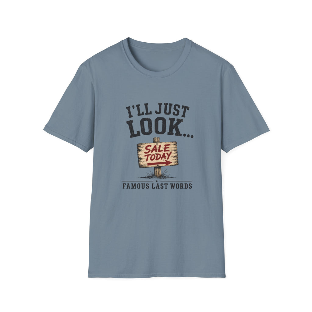 I'll Just Look Famous Last Words -T-Shirt