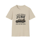 I Have Enough Junk Said No One Ever -T-Shirt