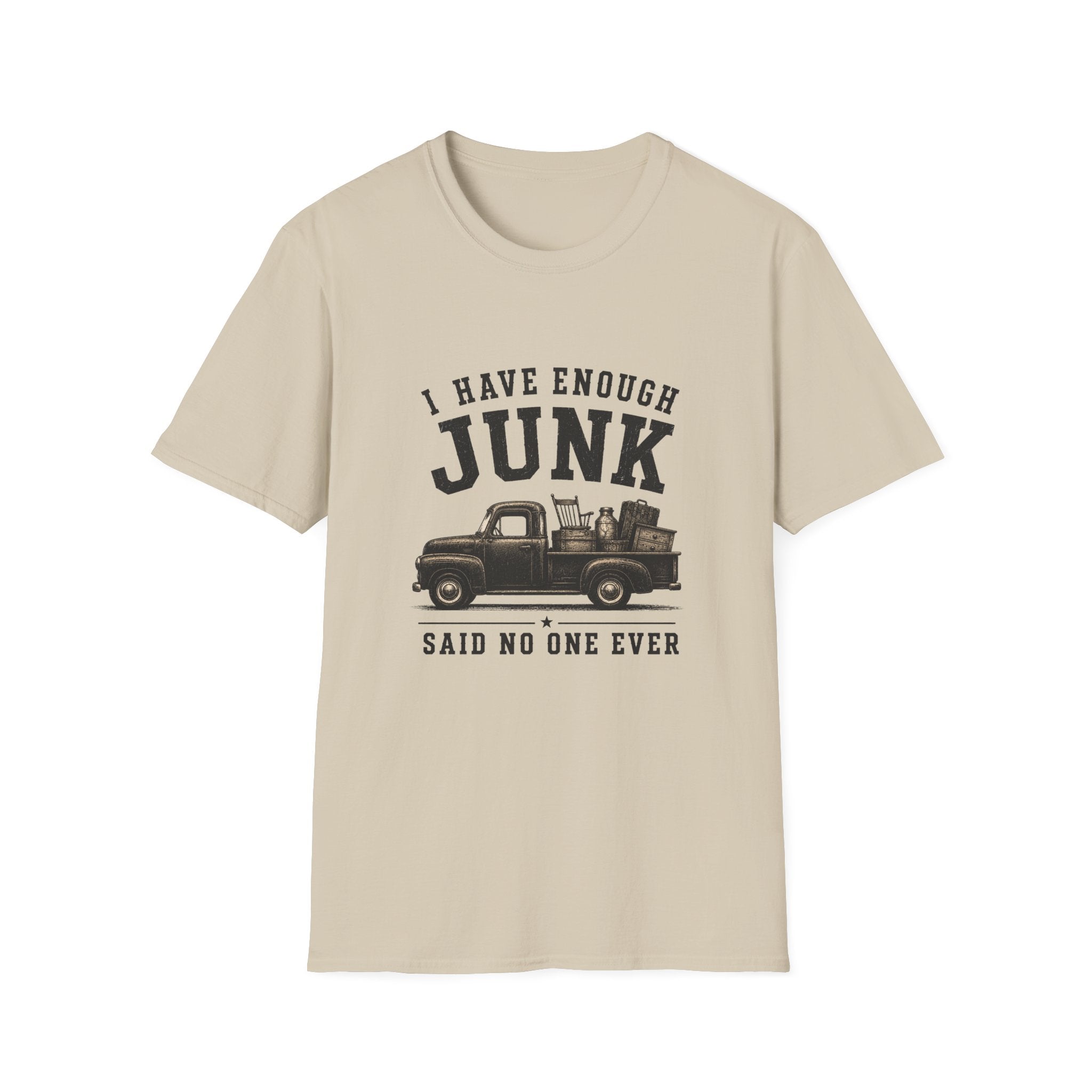 I Have Enough Junk Said No One Ever -T-Shirt