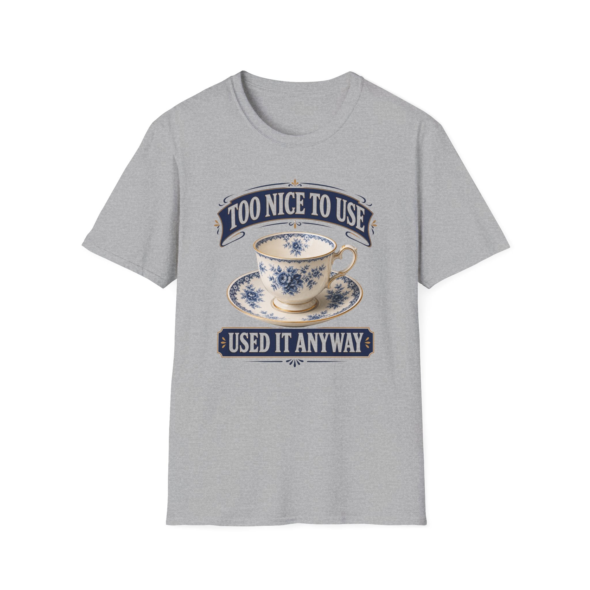 Too Nice To Use Used It Anyway -T-Shirt