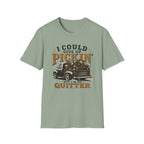 Could Give Up Pickin' But I'm No Quitter-T-Shirt