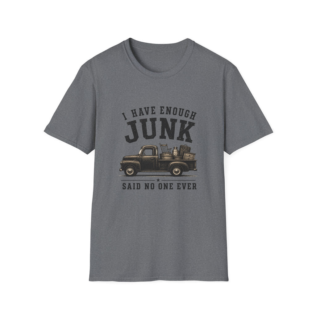 I Have Enough Junk Said No One Ever -T-Shirt