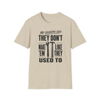 My Grandpa Said They Don't Make 'Em Like They Used To -T-Shirt