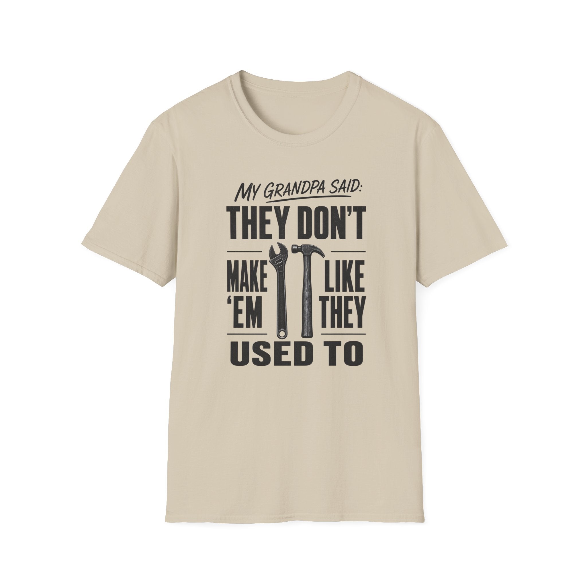 My Grandpa Said They Don't Make 'Em Like They Used To -T-Shirt