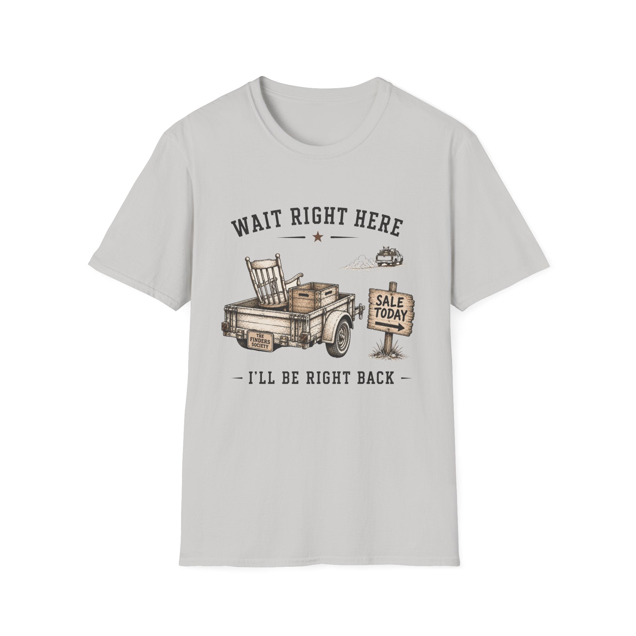 Wait Right Here I'll Be Right Back -T-Shirt