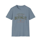 I Don't Need It But I'm Buying It-T-Shirt
