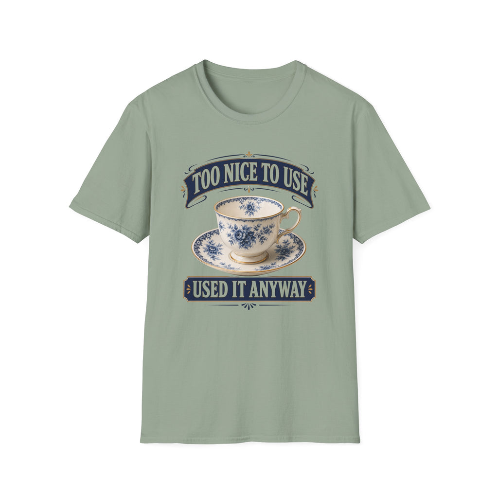 Too Nice To Use Used It Anyway -T-Shirt