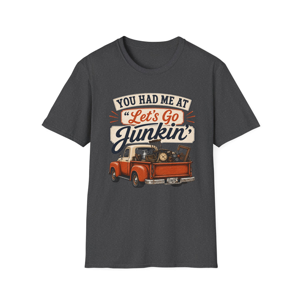 You Had Me At Let's Go Junkin'-T-Shirt