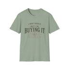 I Don't Need It But I'm Buying It-T-Shirt