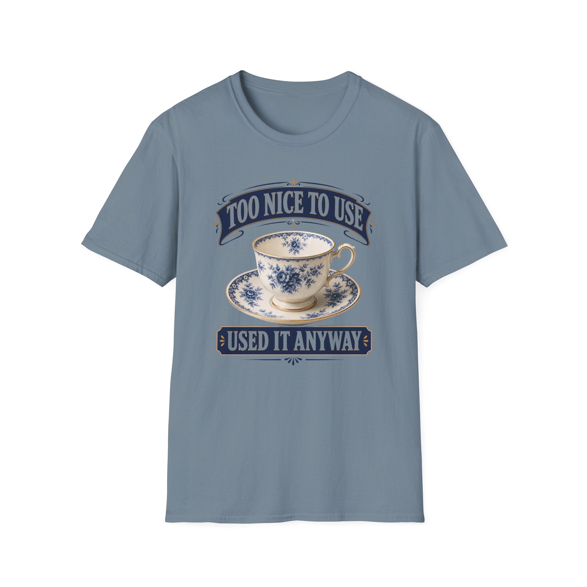 Too Nice To Use Used It Anyway -T-Shirt