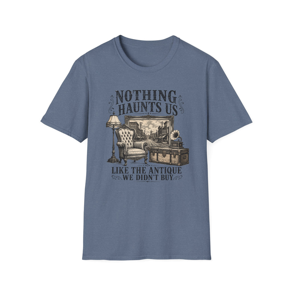 Nothing Haunts Us Like The Antique We Didn't Buy-T-Shirt
