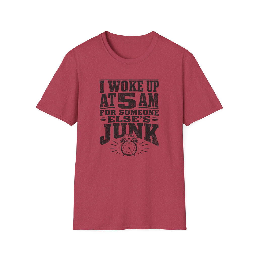 I Woke Up At 5 AM For Someone Else's Junk-T-Shirt