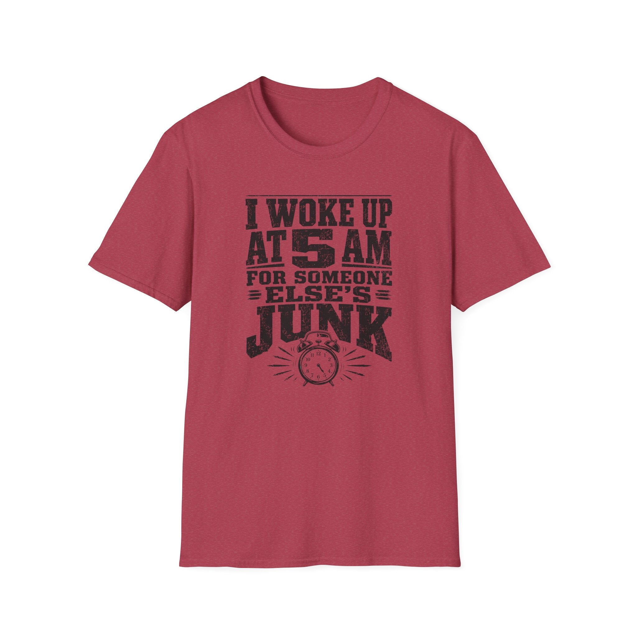 I Woke Up At 5 AM For Someone Else's Junk-T-Shirt