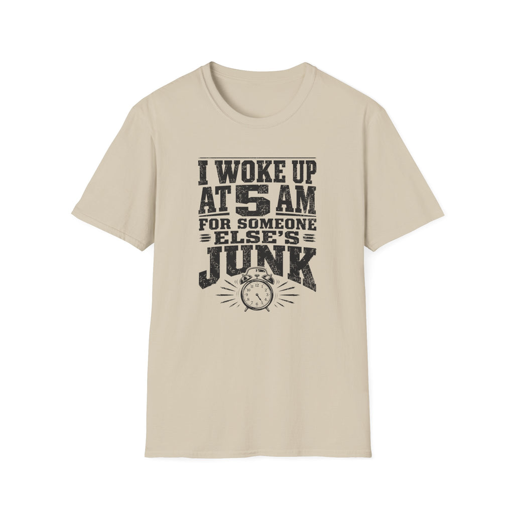 I Woke Up At 5 AM For Someone Else's Junk-T-Shirt