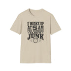 I Woke Up At 5 AM For Someone Else's Junk-T-Shirt