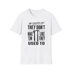 My Grandpa Said They Don't Make 'Em Like They Used To -T-Shirt