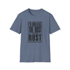 I'd Breathe The Dust For The Rust -T-Shirt