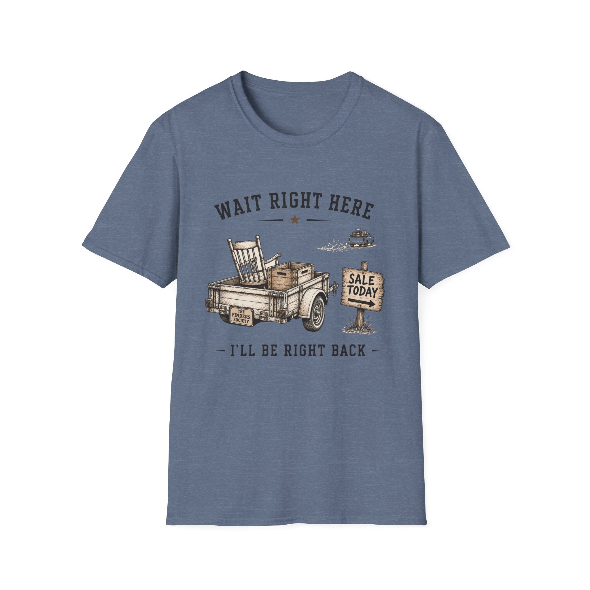 Wait Right Here I'll Be Right Back -T-Shirt