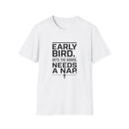 Early Bird Needs A Nap -T-Shirt