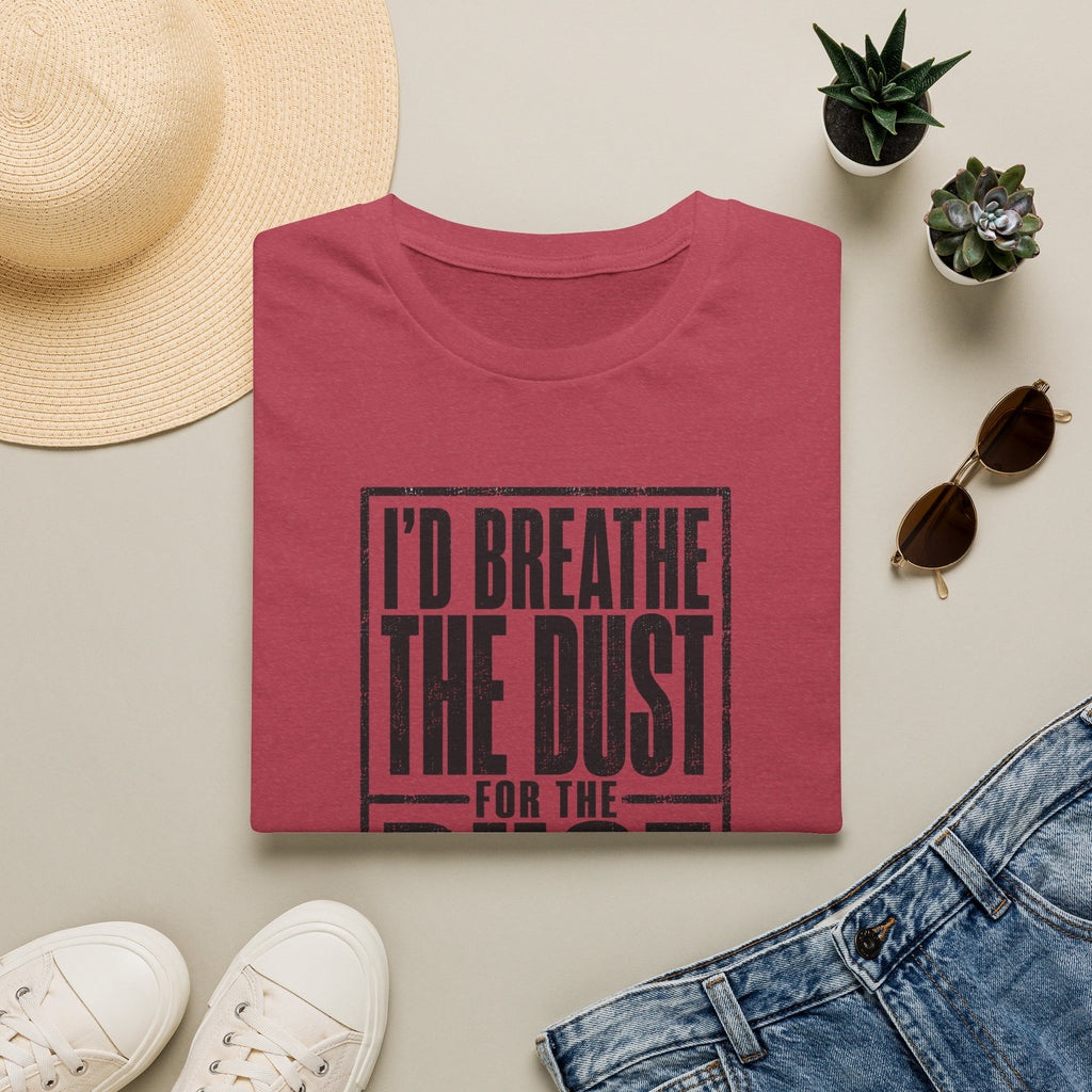 I'd Breathe The Dust For The Rust -T-Shirt